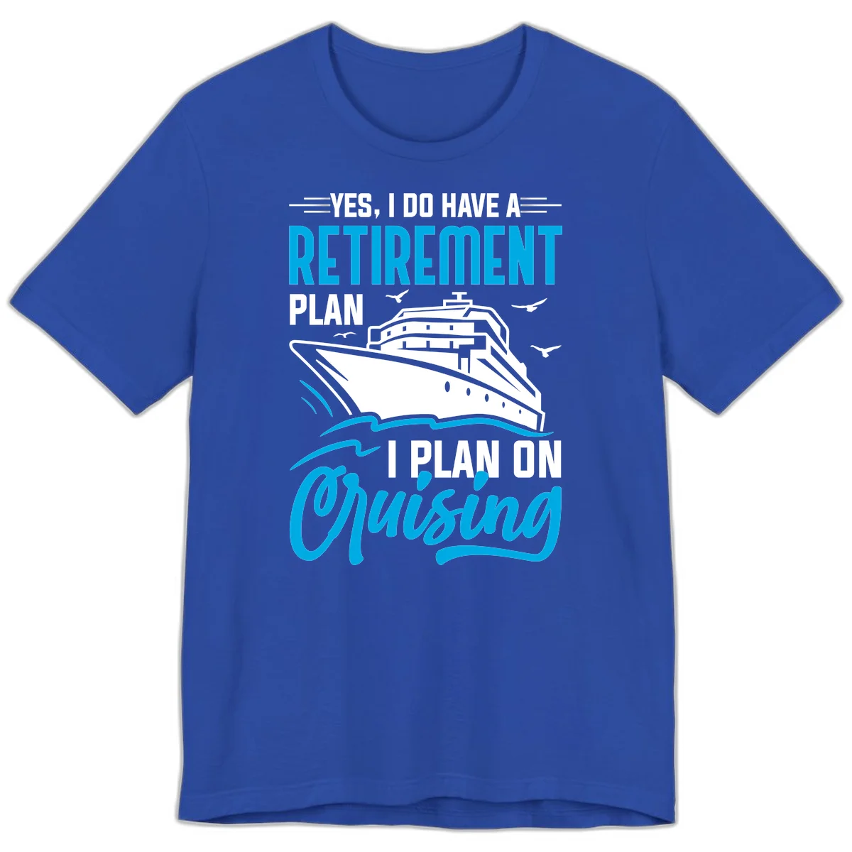 Retirement Plan Cruise Ship Premium T-Shirt in True Royal