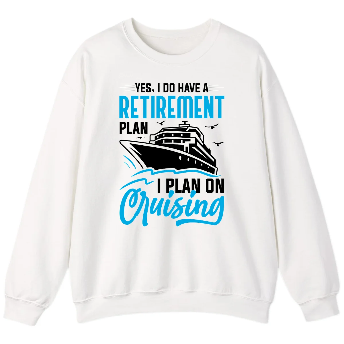 Retirement Plan Cruise Ship Sweatshirt in White
