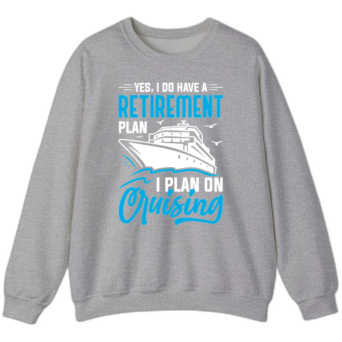 Retirement Plan Cruise Ship Sweatshirt in Sport Grey