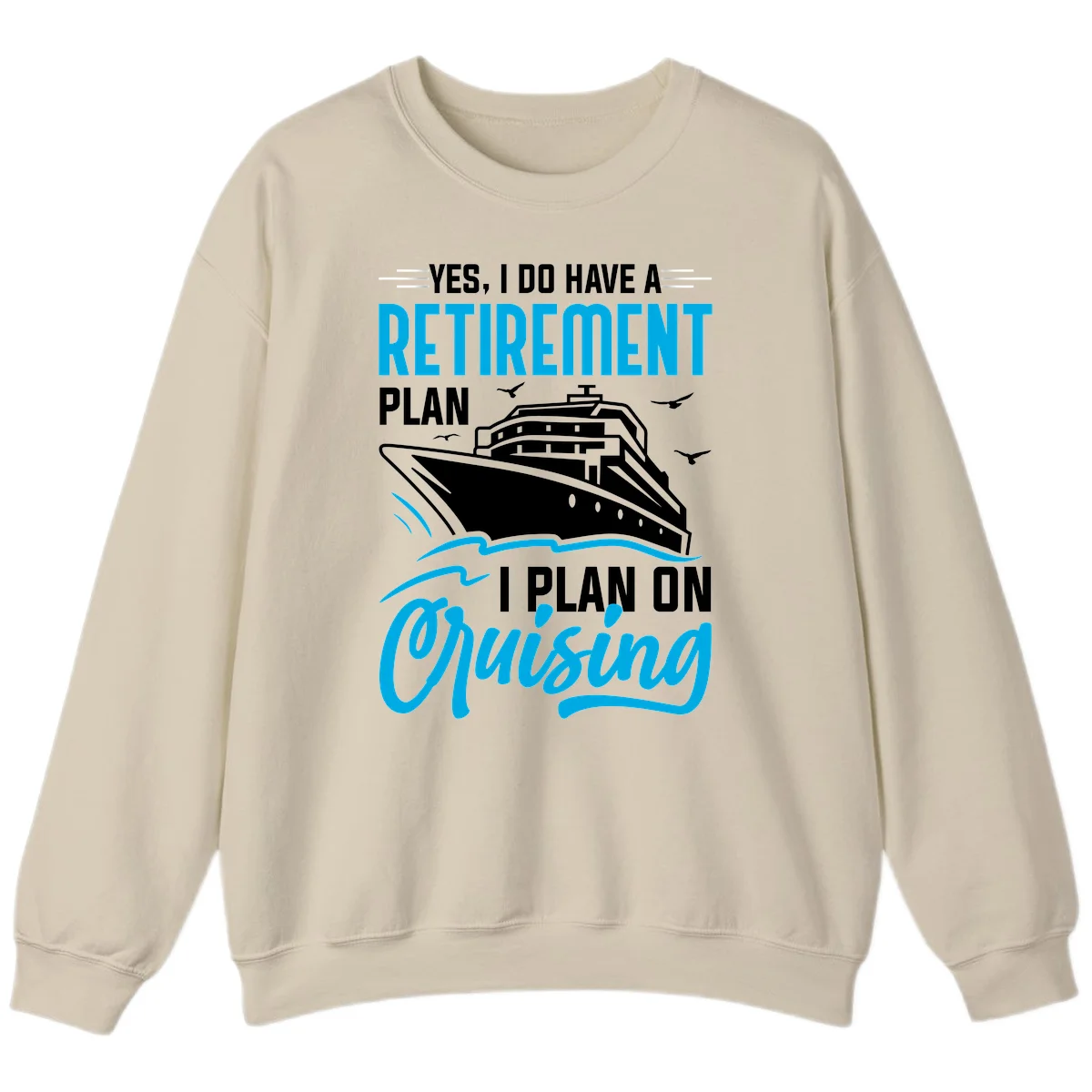 Retirement Plan Cruise Ship Sweatshirt in Sand