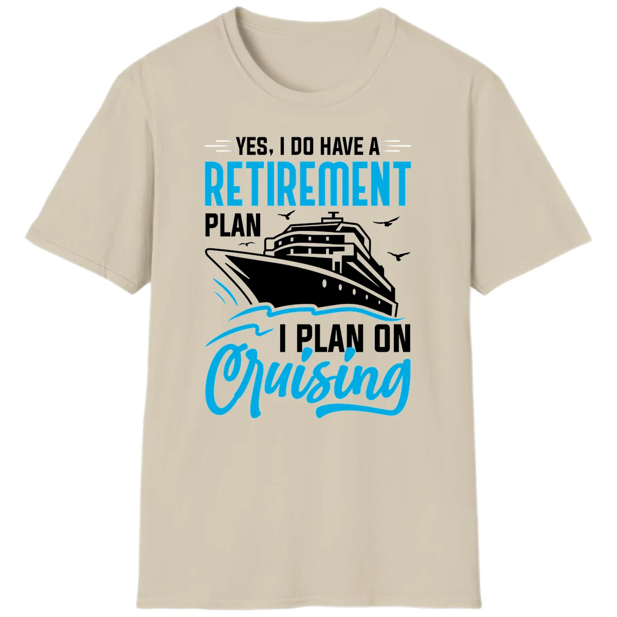 Retirement Plan Cruise Ship T-Shirt in Sand