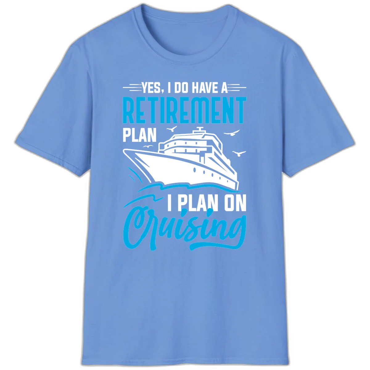 Retirement Plan Cruise Ship T-Shirt in Carolina Blue