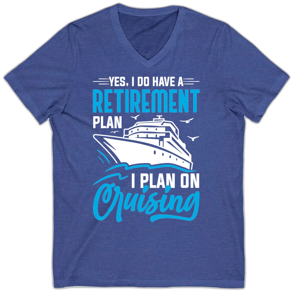 Retirement Plan Cruise Ship V-Neck in Heather True Royal