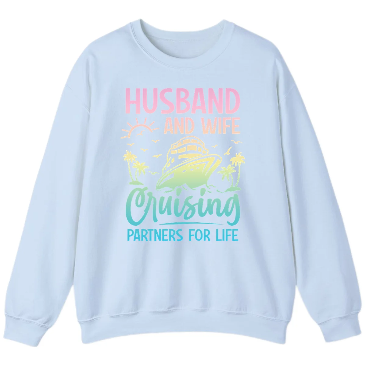 Husband And Wife Cruising Partners For Life Sweatshirt in Light Blue