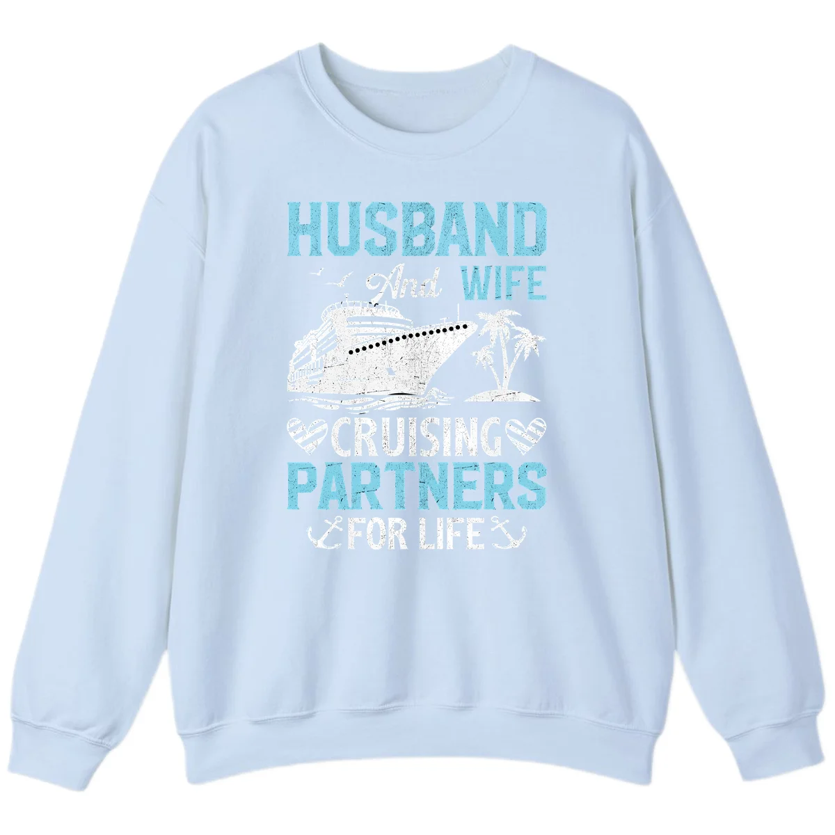 Husband And Wife Cruising Partners For Life Sweatshirt in Light Blue