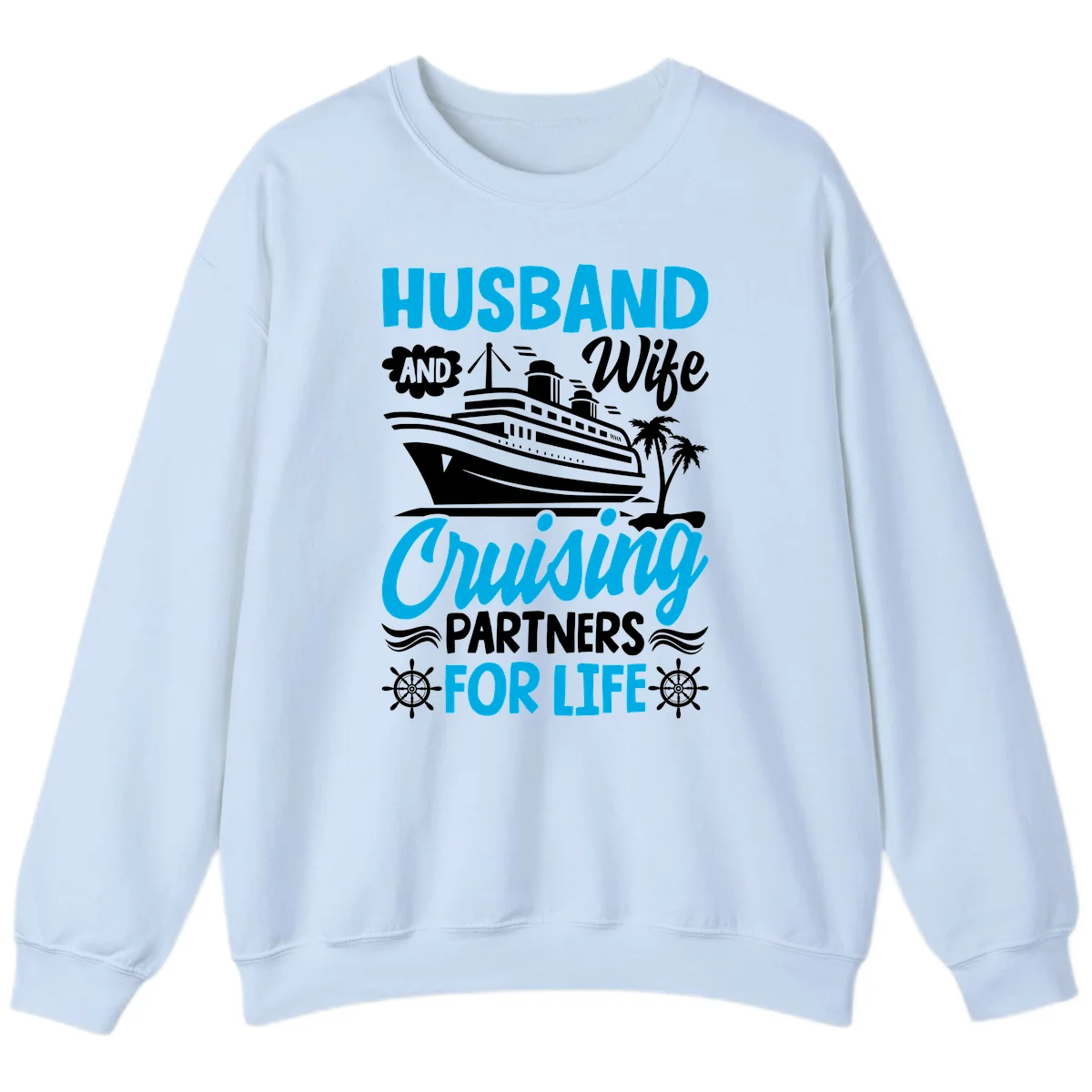 Husband And Wife Cruising Partners For Life Sweatshirt in Light Blue