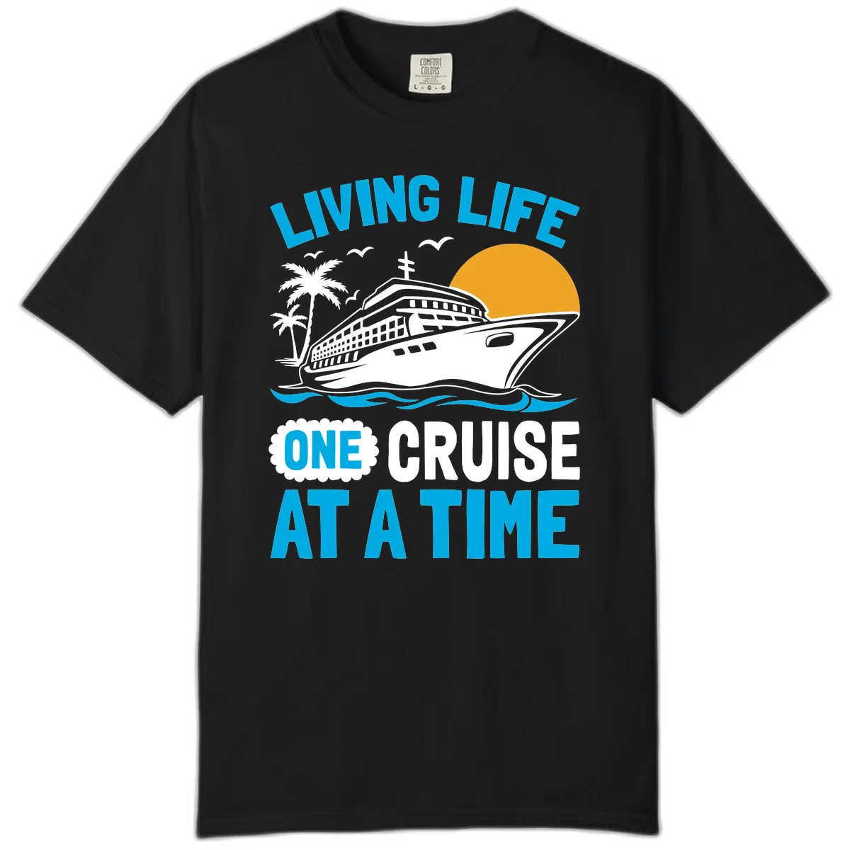 Living Life One Cruise At A Time Comfort Color in Black