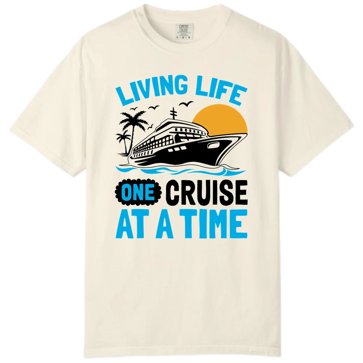 Living Life One Cruise At A Time Comfort Color in Ivory