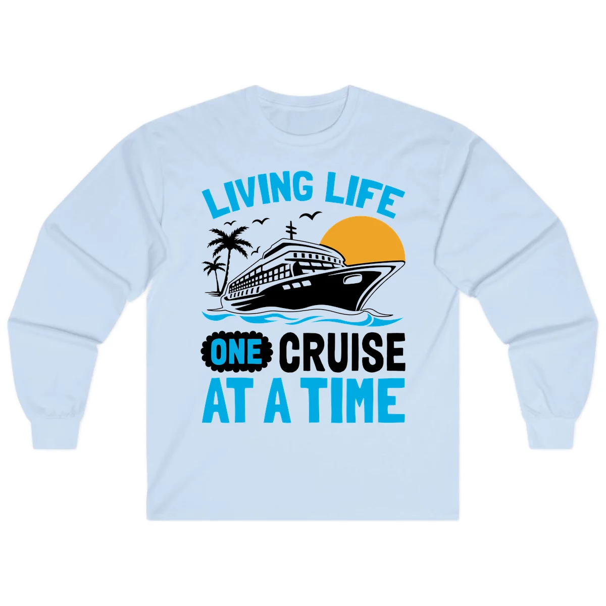 Living Life One Cruise At A Time Long Sleeve in Light Blue
