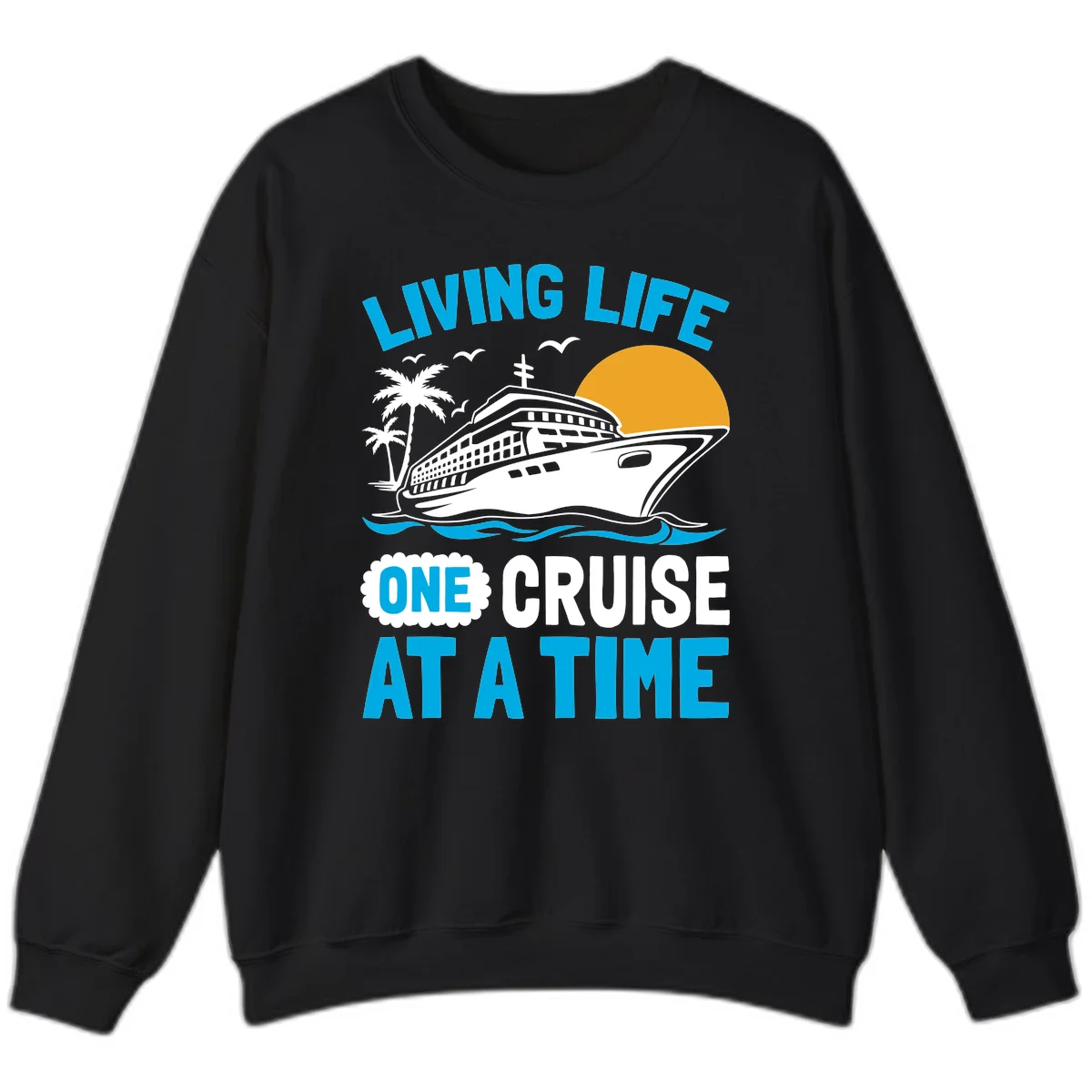 Living Life One Cruise At A Time Sweatshirt in Black