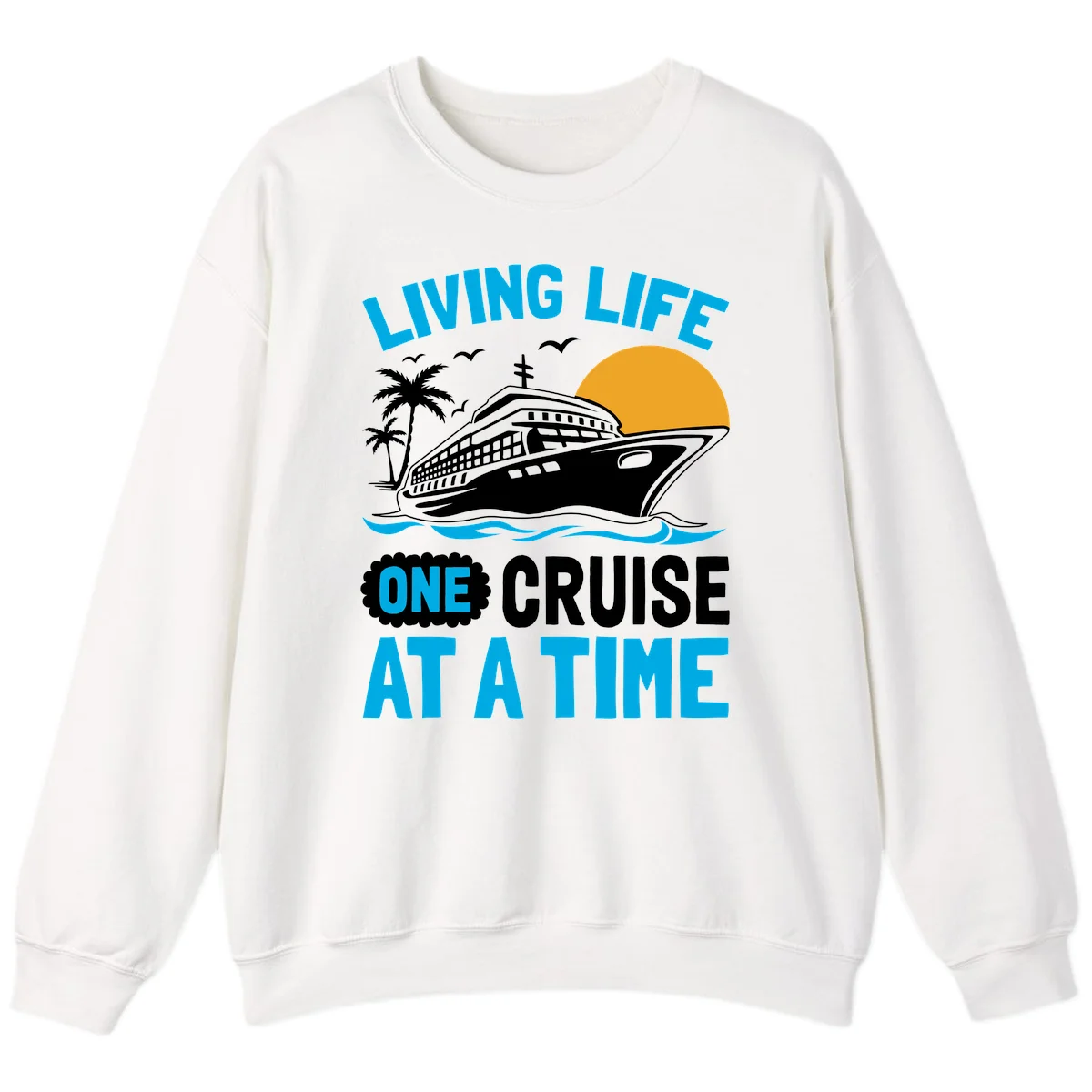 Living Life One Cruise At A Time Sweatshirt in White