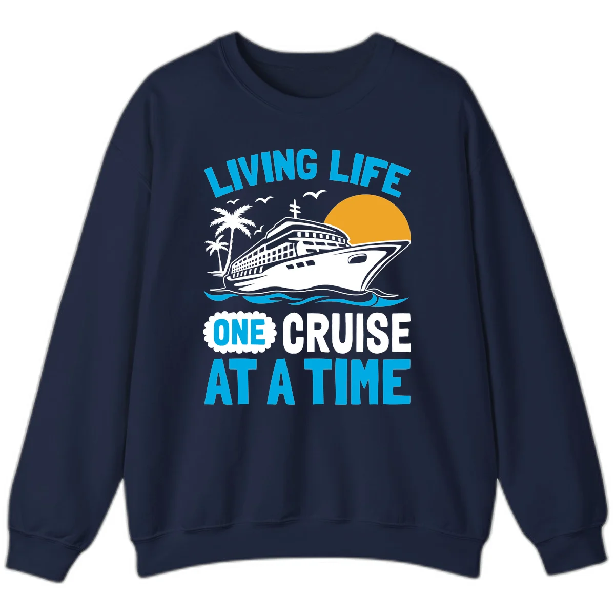 Living Life One Cruise At A Time Sweatshirt in Navy