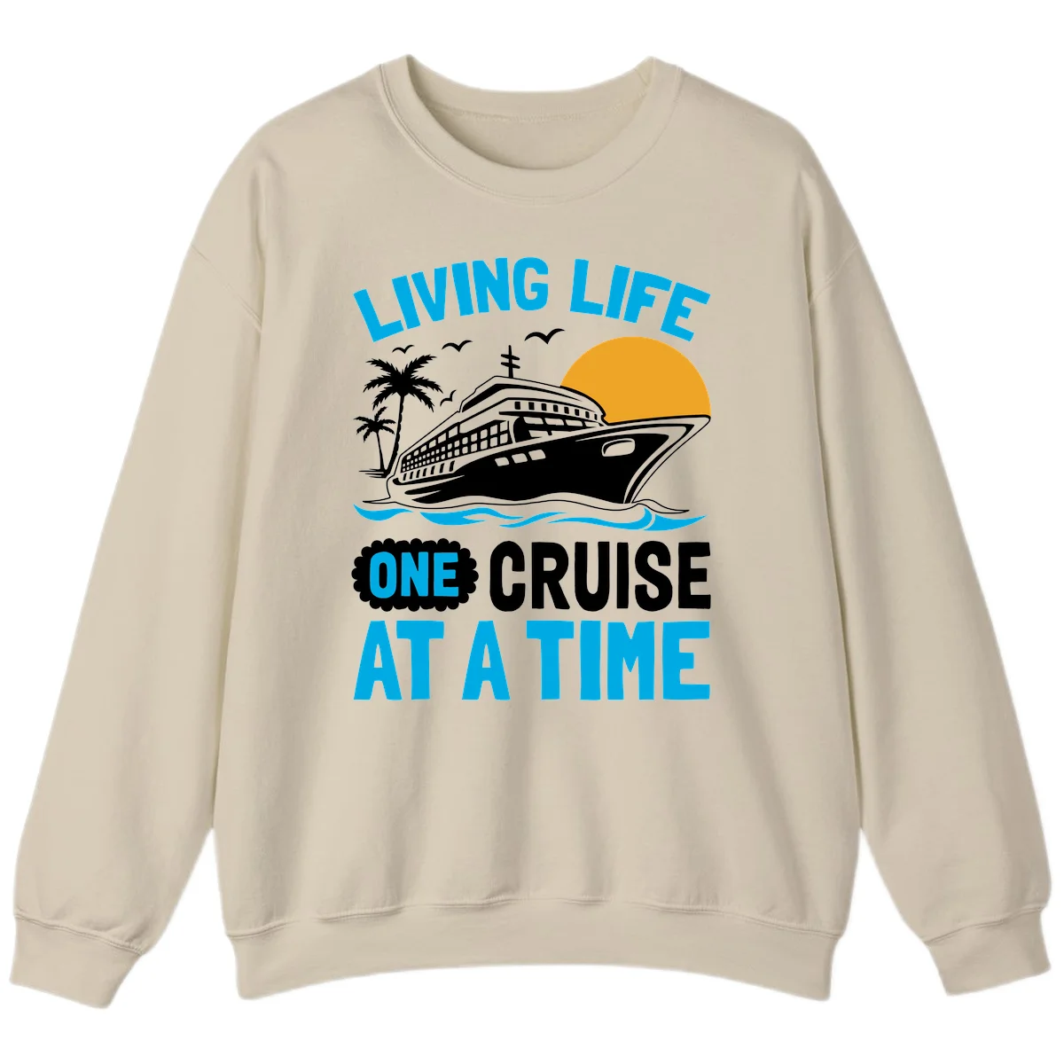 Living Life One Cruise At A Time Sweatshirt in Sand