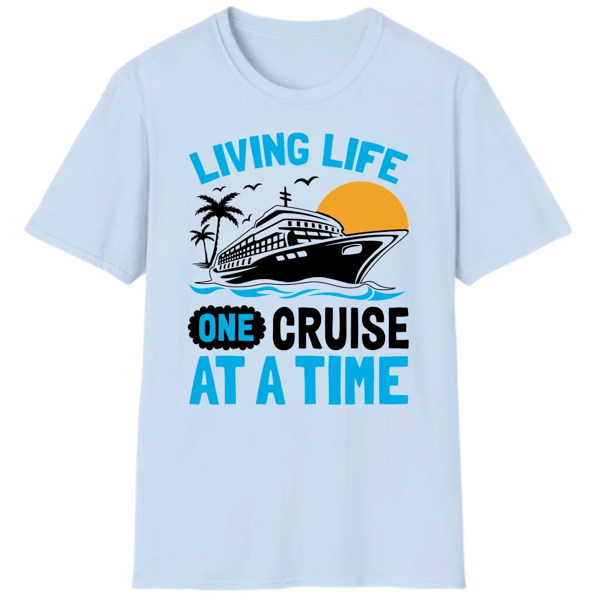 Living Life One Cruise At A Time T-Shirt in Light Blue