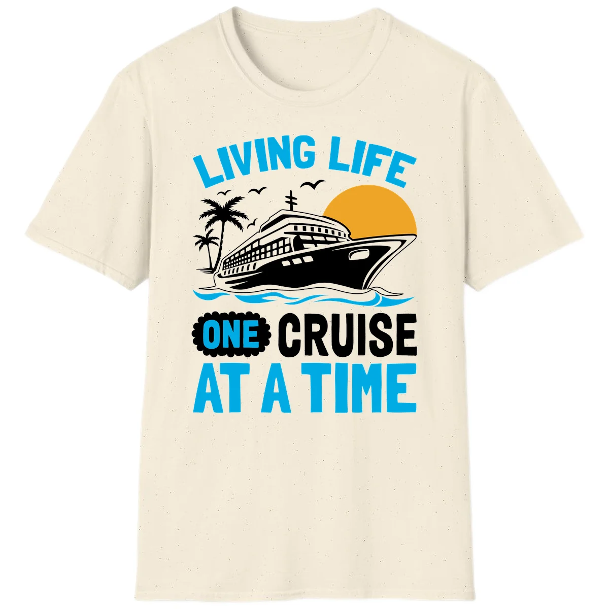 Living Life One Cruise At A Time T-Shirt in Natural