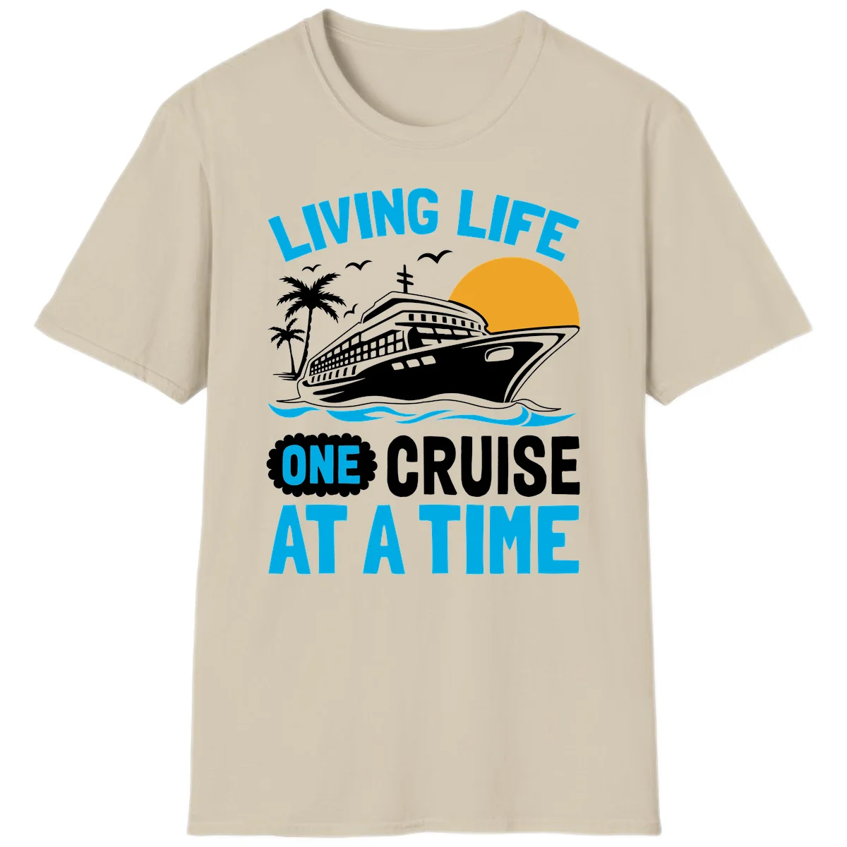 Living Life One Cruise At A Time T-Shirt in Sand