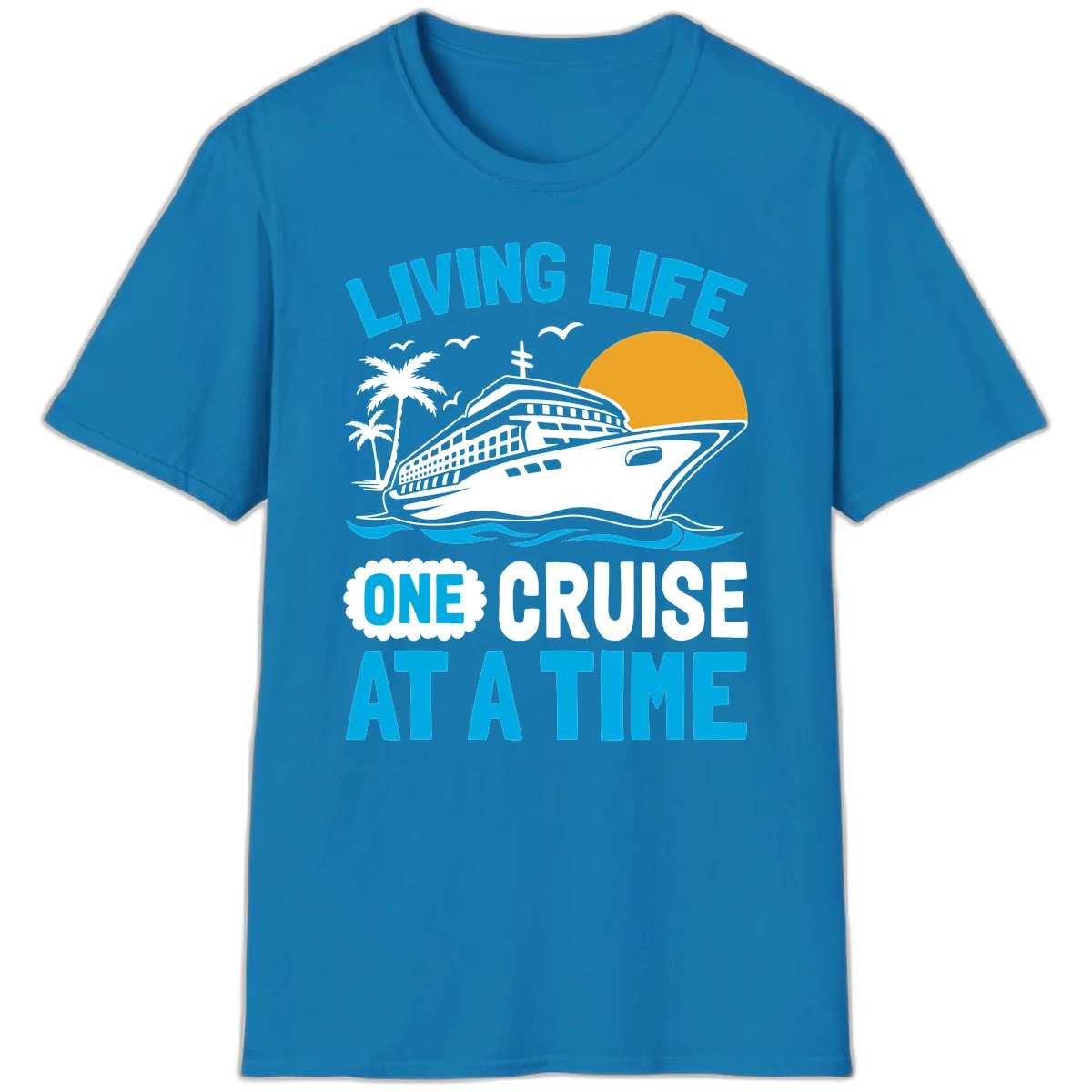 Living Life One Cruise At A Time T-Shirt in Sapphire
