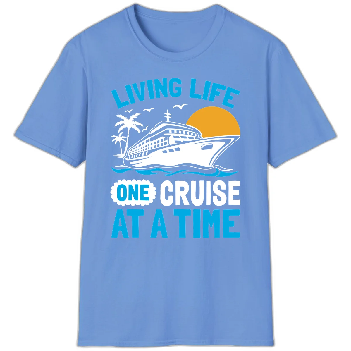 Living Life One Cruise At A Time T-Shirt in Carolina Blue