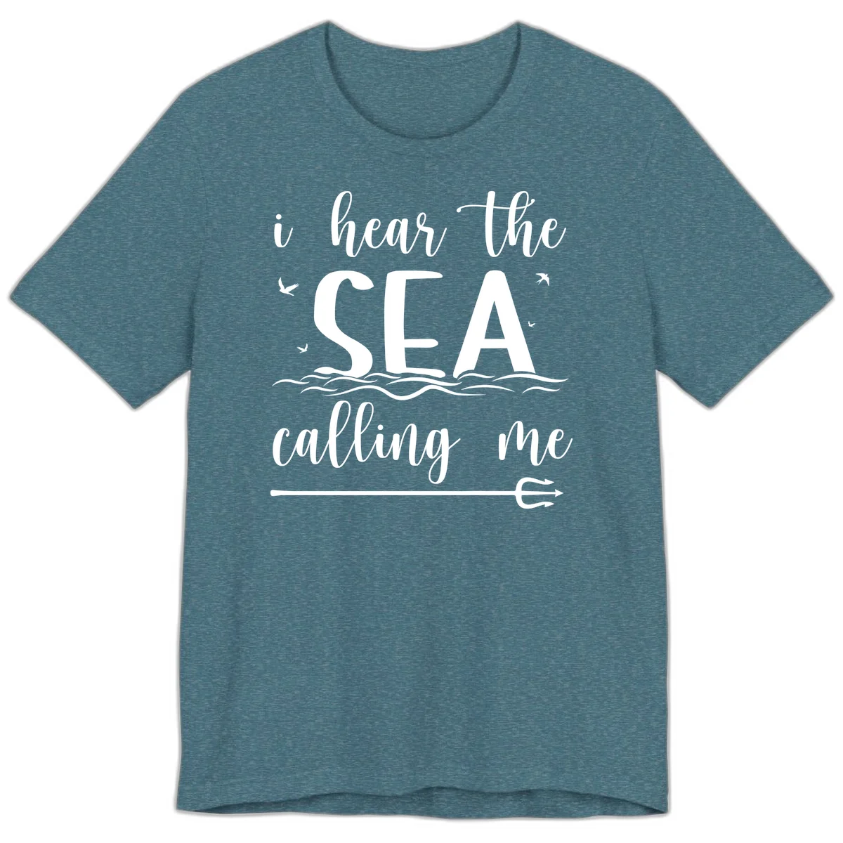 I Hear The Sea Calling Me Premium Cruise T-Shirt in Heather Deep Teal