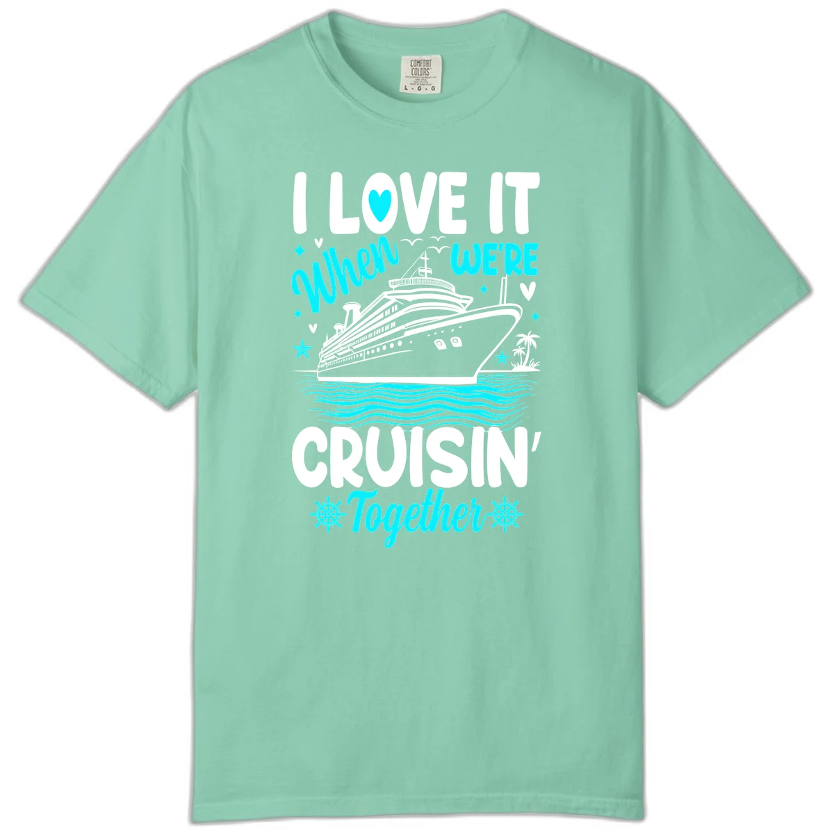 I Love It When We're Cruisin' Together Comfort Color in Island Reef