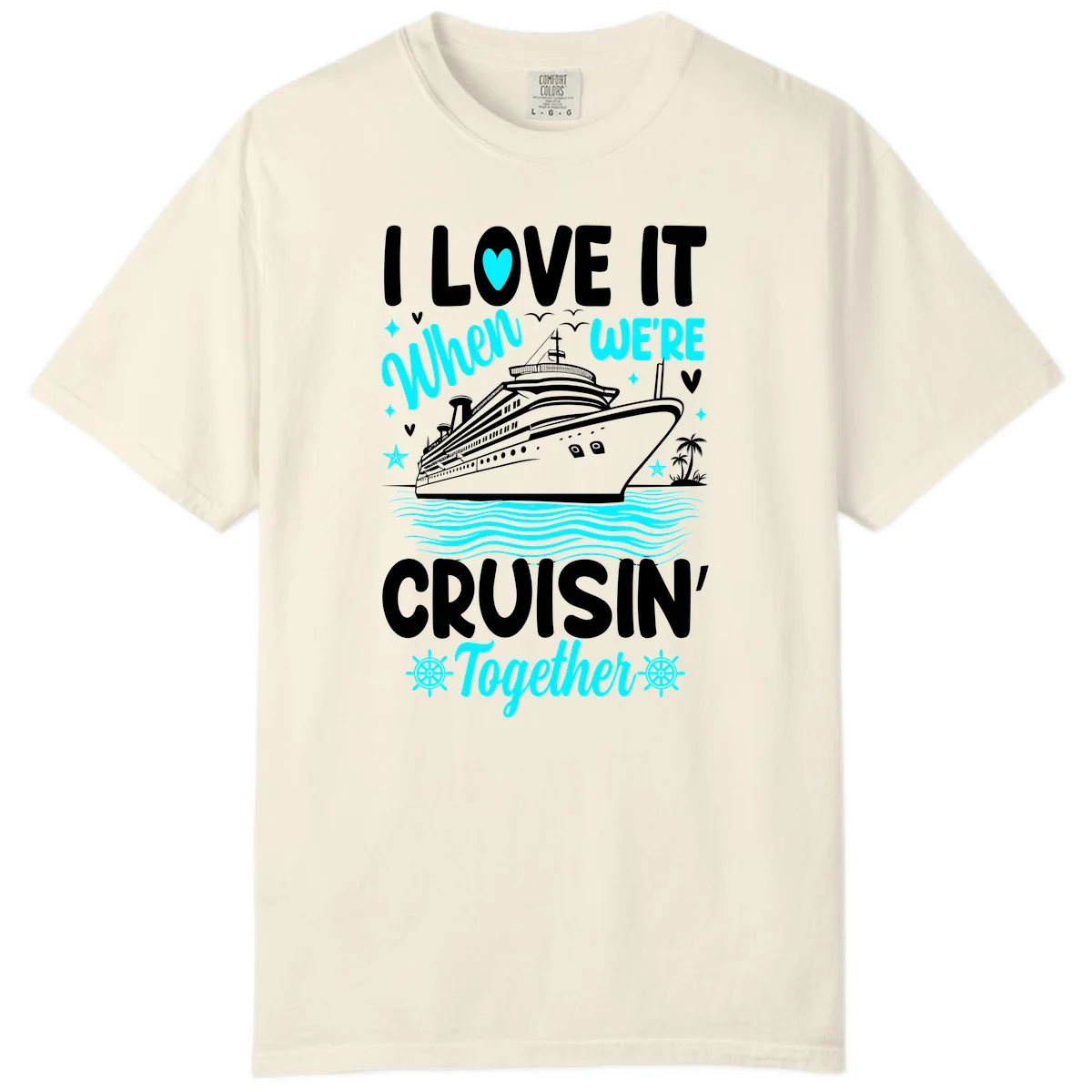 I Love It When We're Cruisin' Together Comfort Color in Ivory