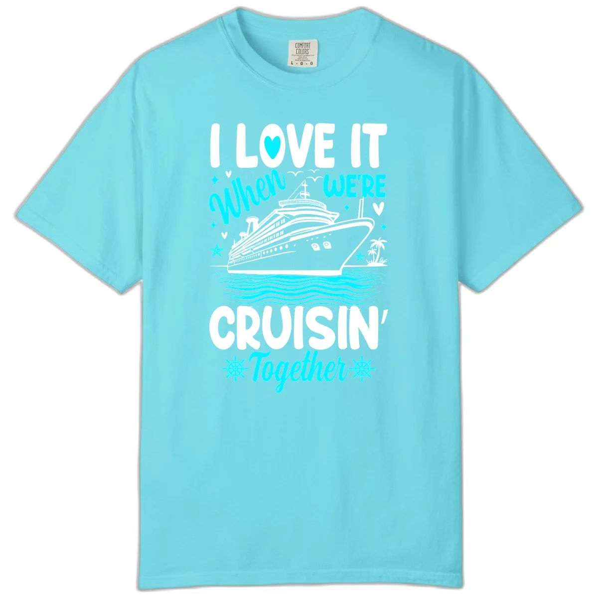 I Love It When We're Cruisin' Together Comfort Color in Lagoon Blue