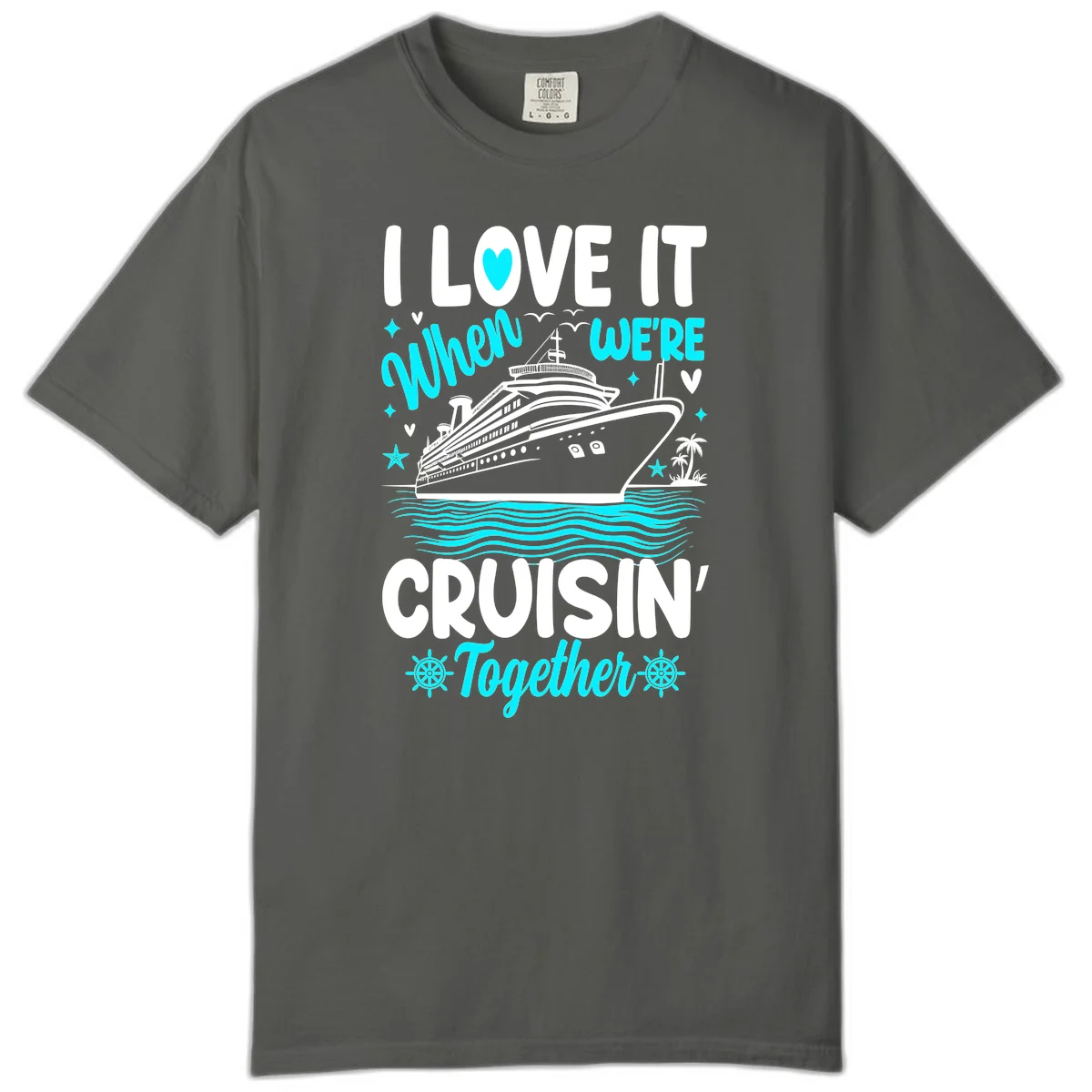 I Love It When We're Cruisin' Together Comfort Color in Pepper