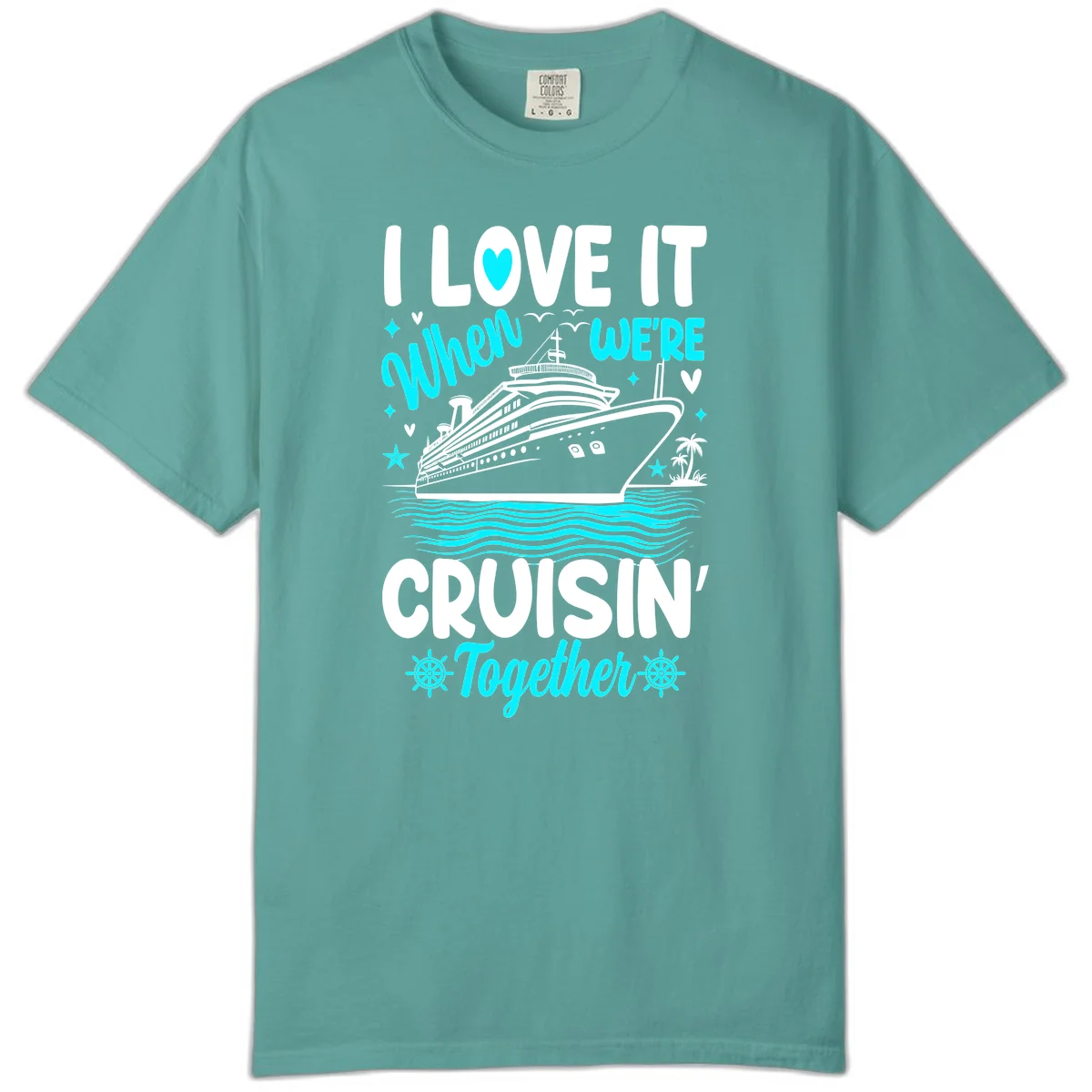 I Love It When We're Cruisin' Together Comfort Color in Seafoam