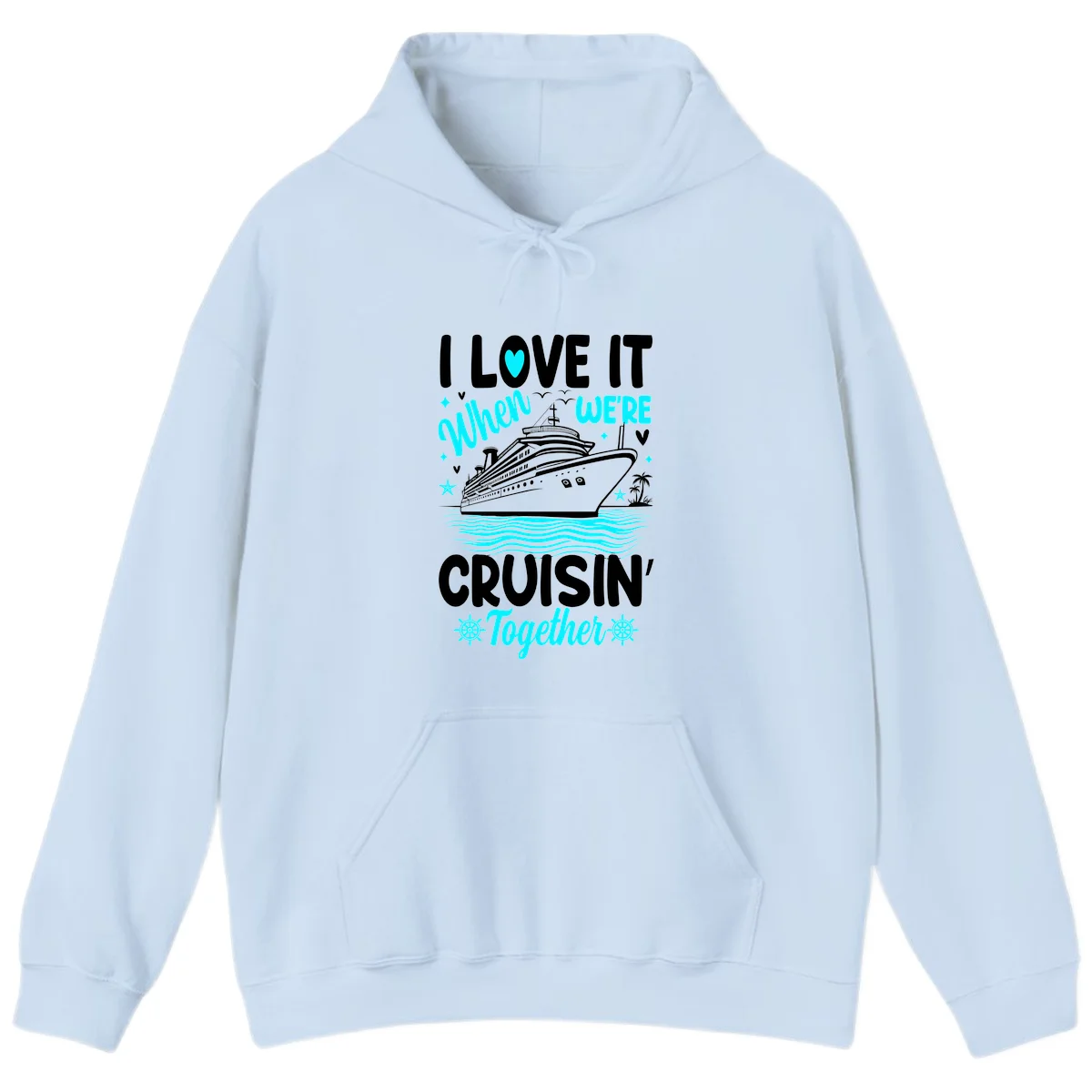 I Love It When We're Cruisin' Together Hoodie in Light Blue
