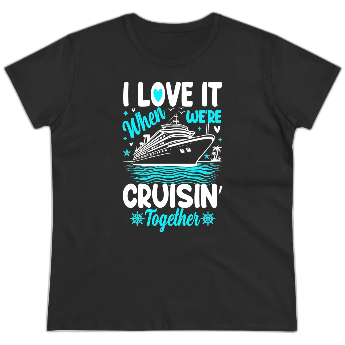 I Love It When We're Cruisin' Together Ladies Tee in Black