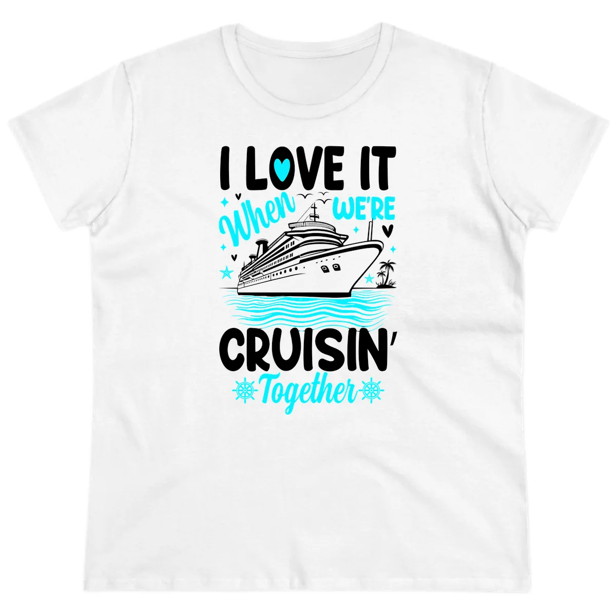 I Love It When We're Cruisin' Together Ladies Tee in White