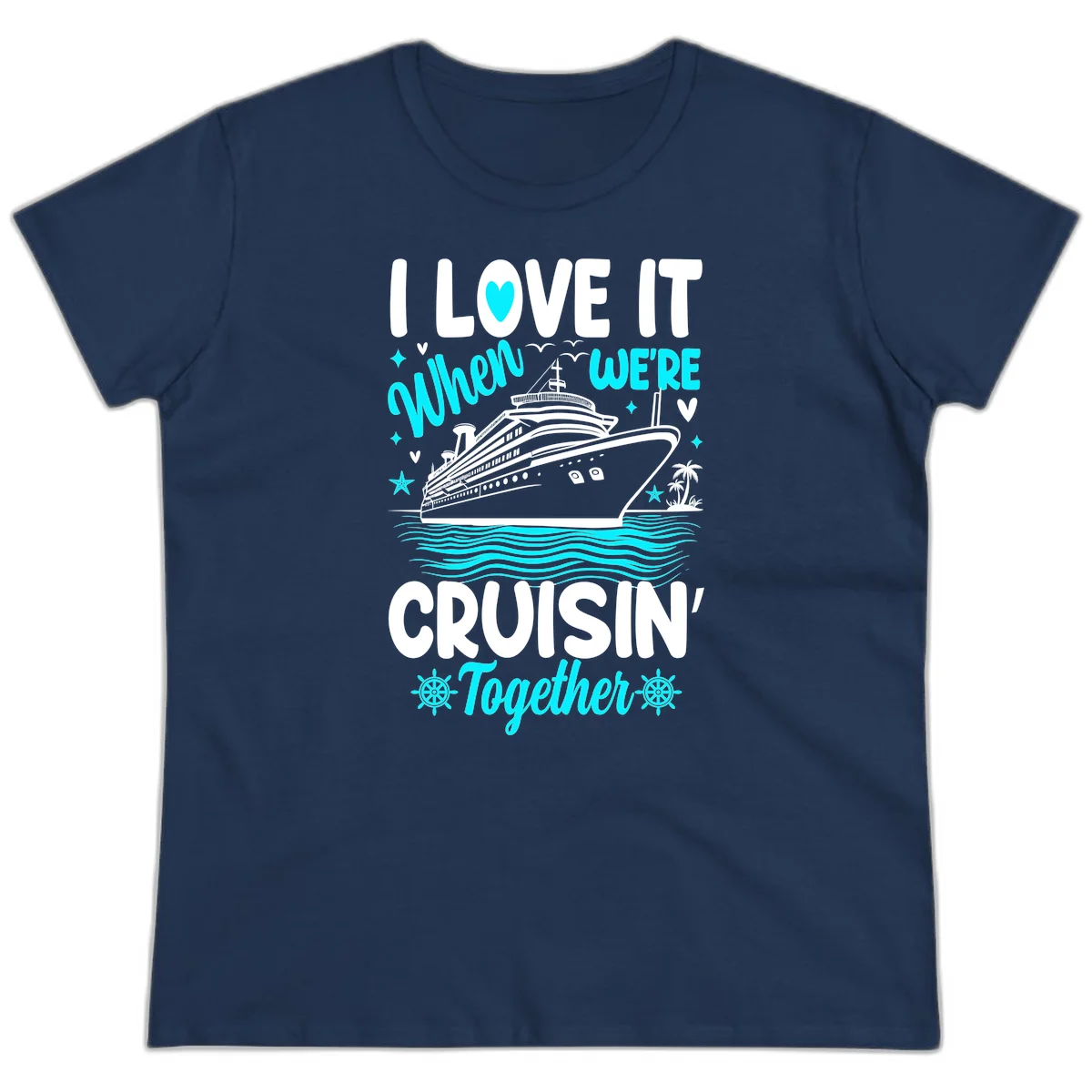 I Love It When We're Cruisin' Together Ladies Tee in Navy