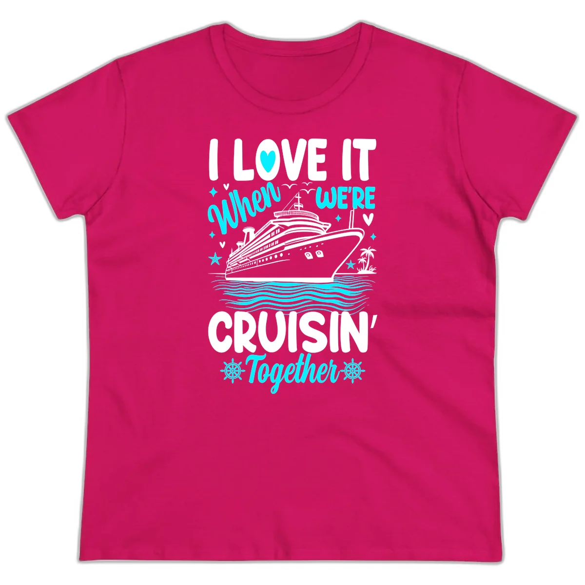 I Love It When We're Cruisin' Together Ladies Tee in Heliconia