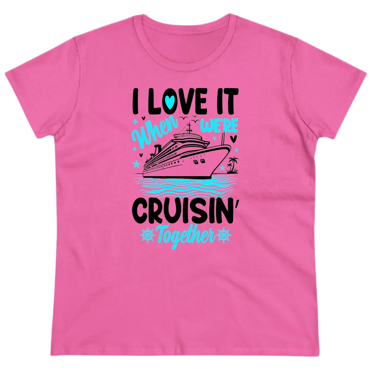 I Love It When We're Cruisin' Together Ladies Tee in Azalea