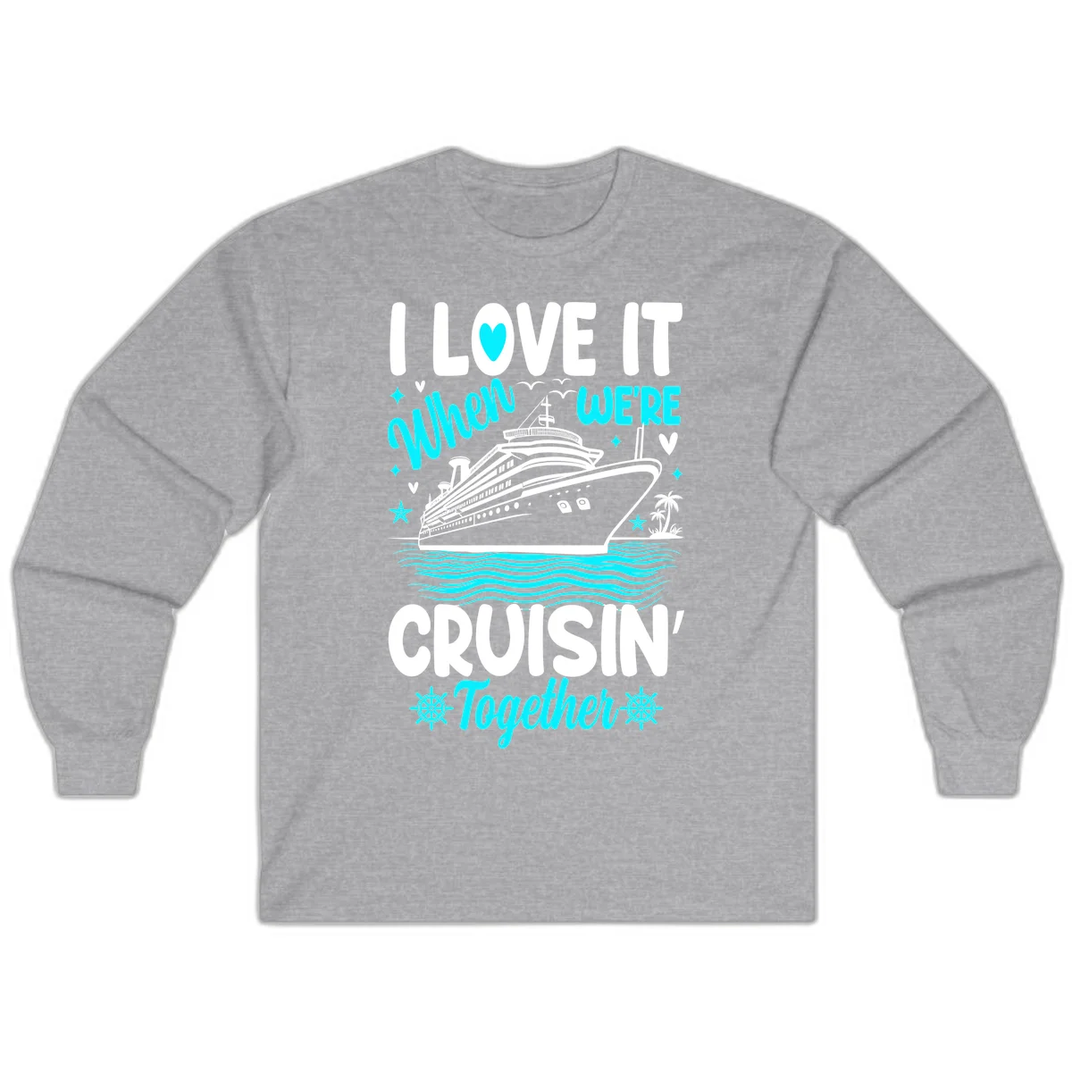 I Love It When We're Cruisin' Together Long Sleeve in Sport Grey