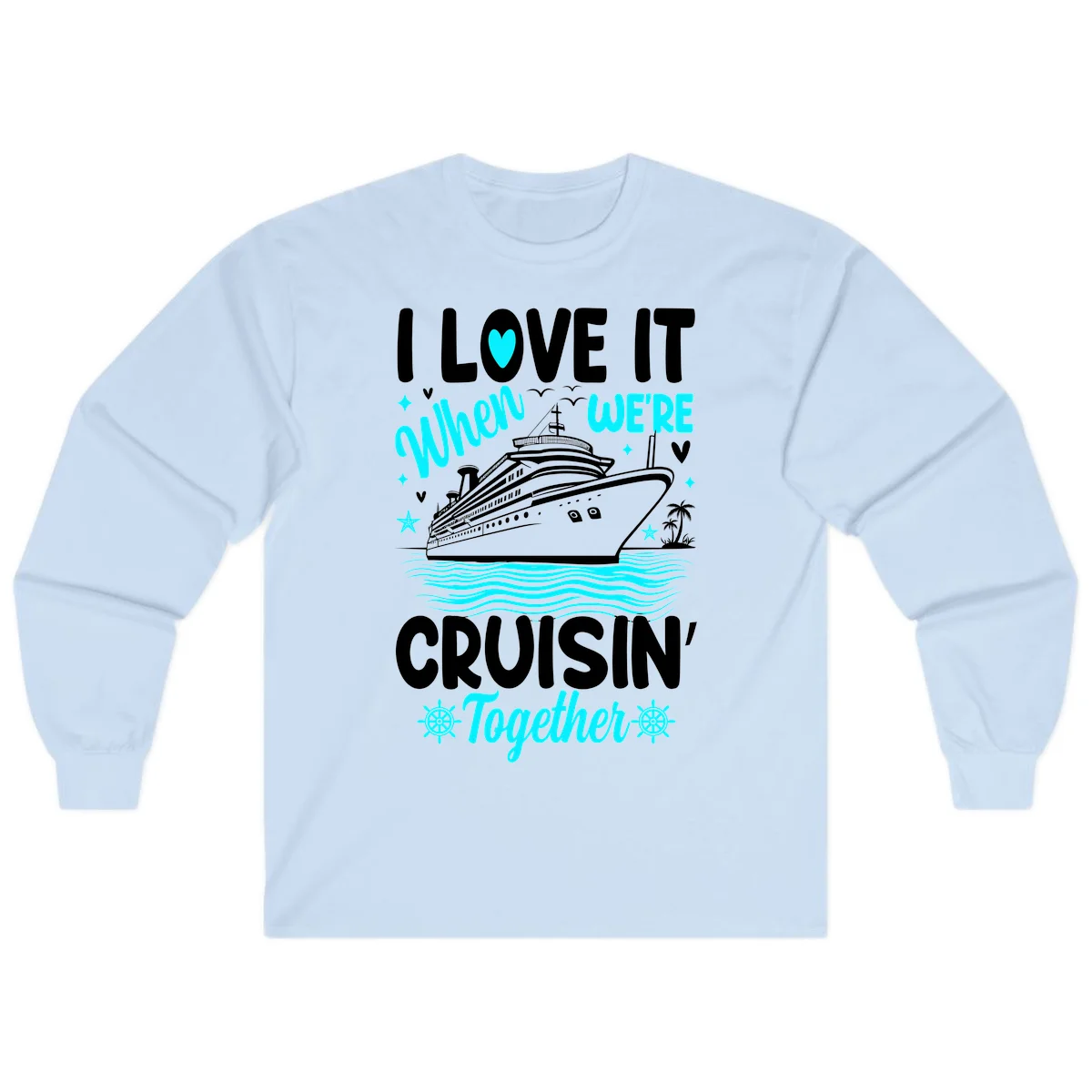 I Love It When We're Cruisin' Together Long Sleeve in Light Blue