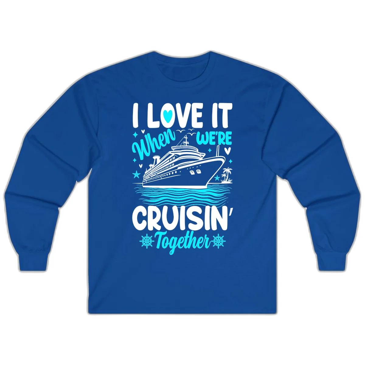I Love It When We're Cruisin' Together Long Sleeve in Royal