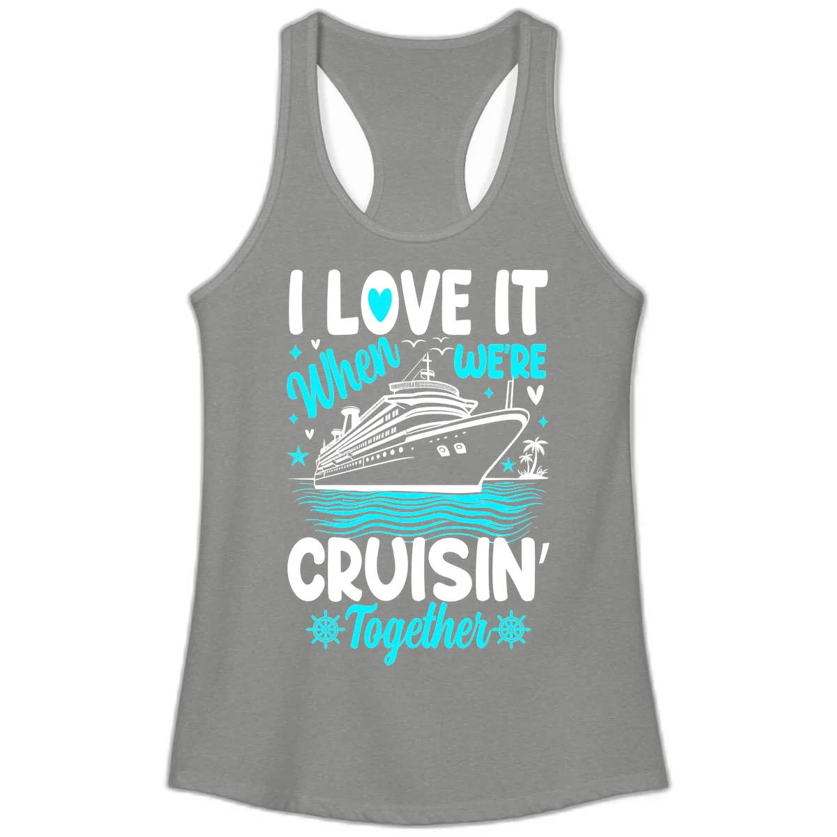 I Love It When We're Cruisin' Together Ladies Tank in Heather Grey