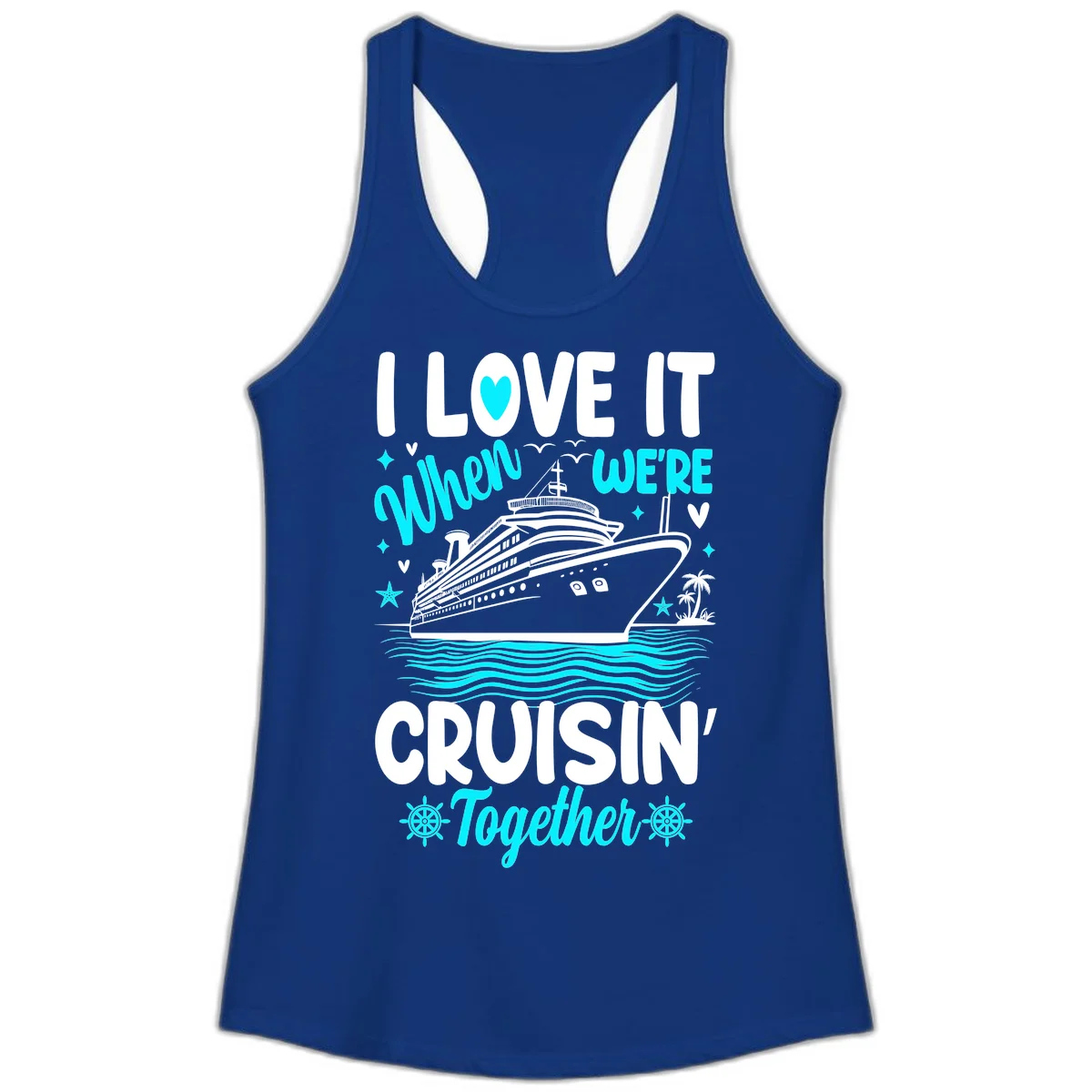I Love It When We're Cruisin' Together Ladies Tank in Solid Royal