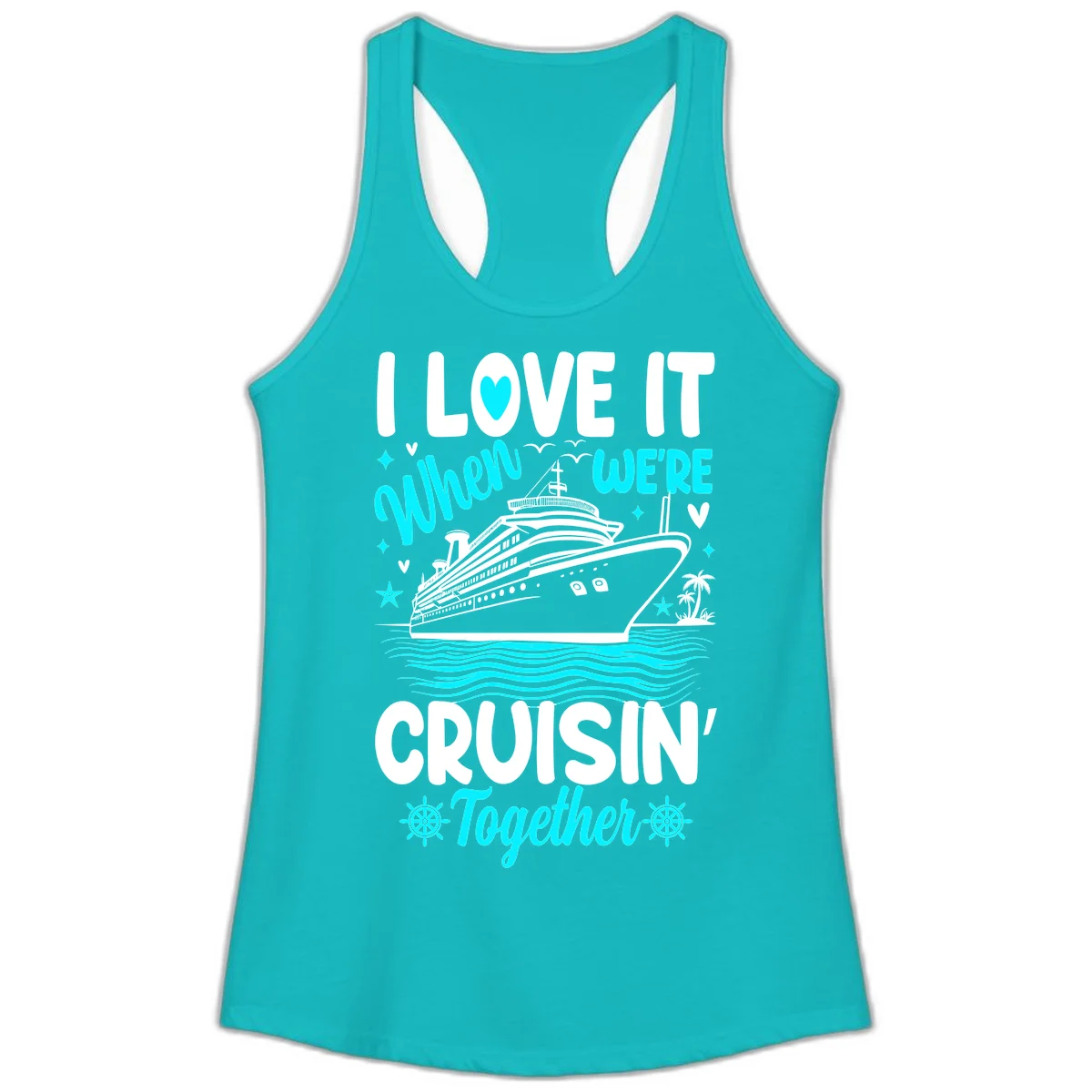 I Love It When We're Cruisin' Together Ladies Tank in Tahiti Blue
