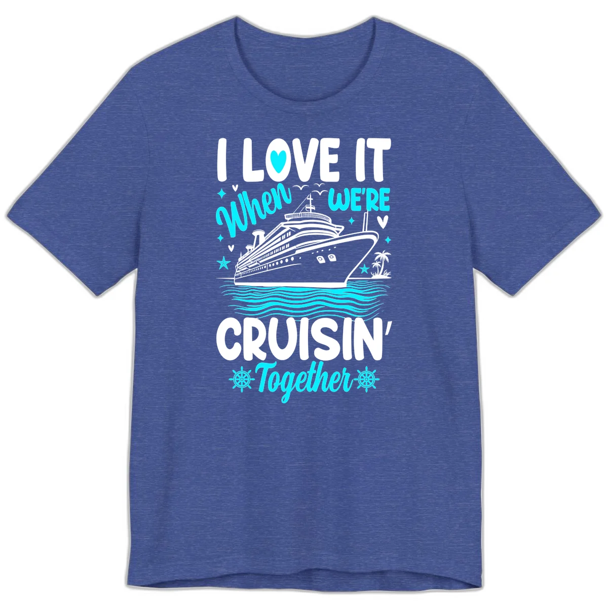 I Love It When We're Cruisin' Together Premium T-Shirt in Heather True Royal