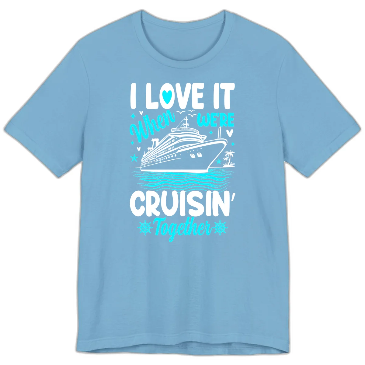 I Love It When We're Cruisin' Together Premium T-Shirt in Ocean Blue