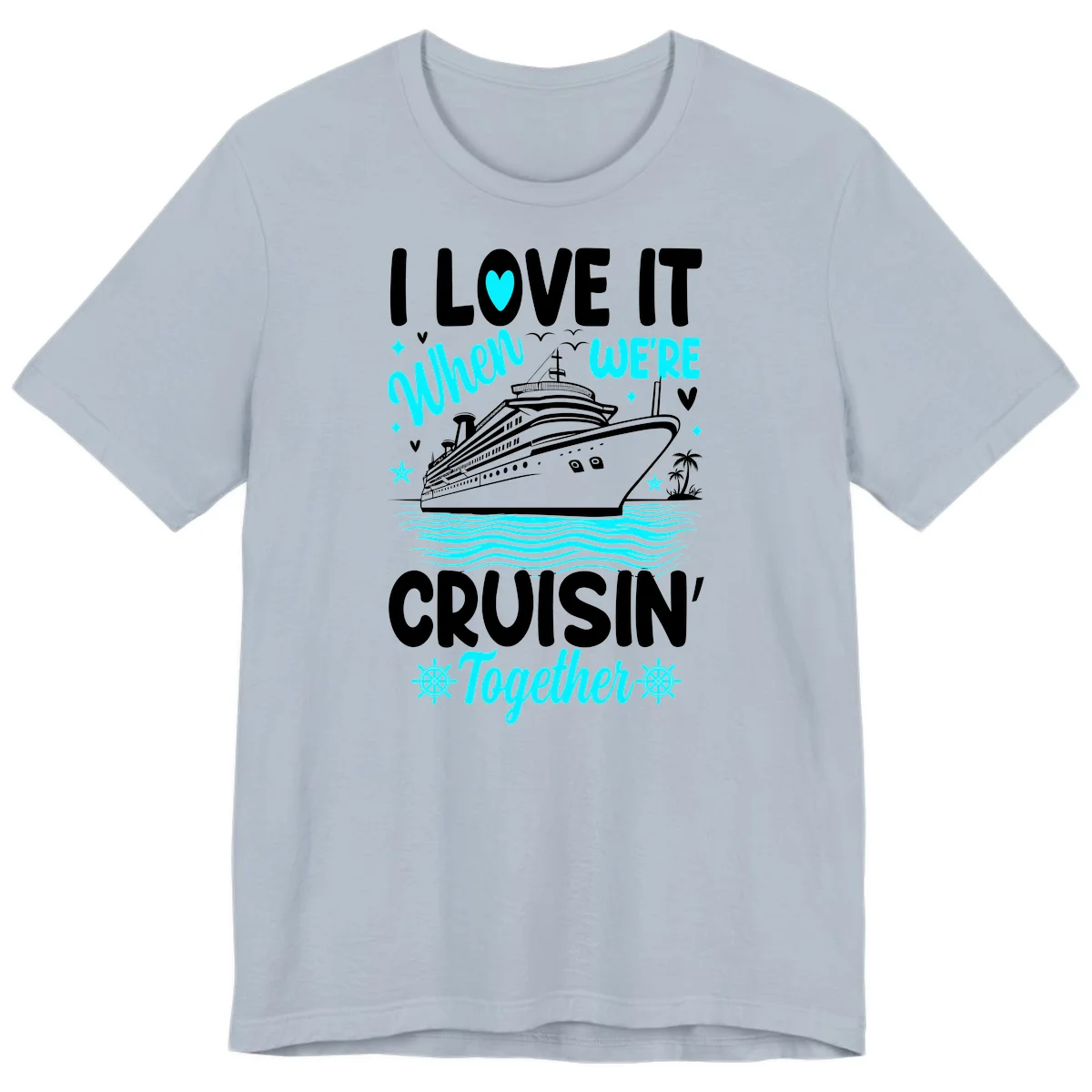 I Love It When We're Cruisin' Together Premium T-Shirt in Light Blue