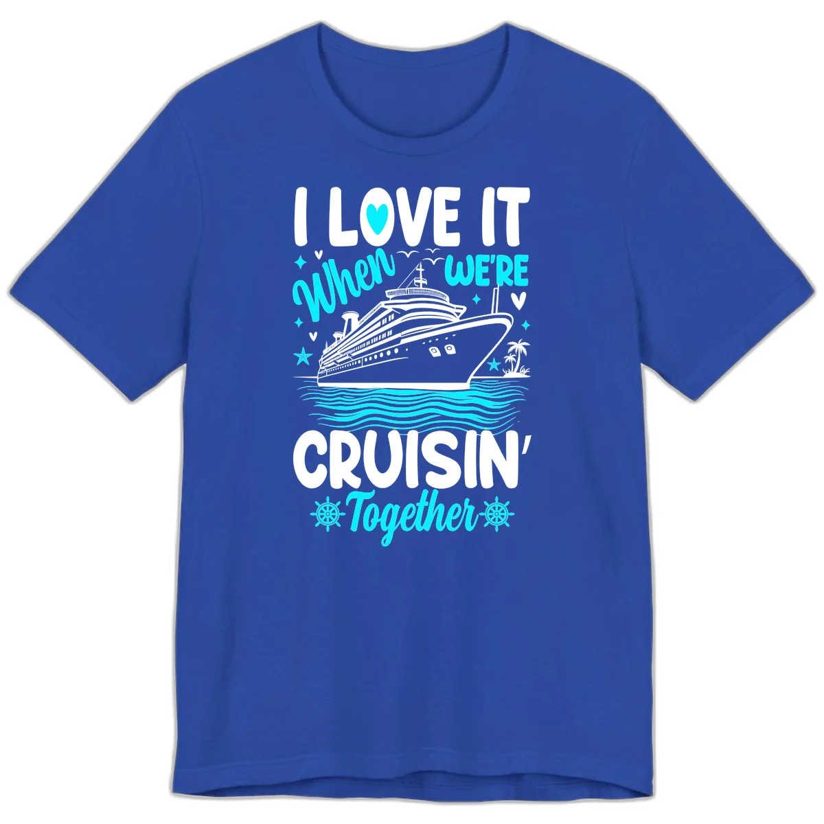I Love It When We're Cruisin' Together Premium T-Shirt in True Royal