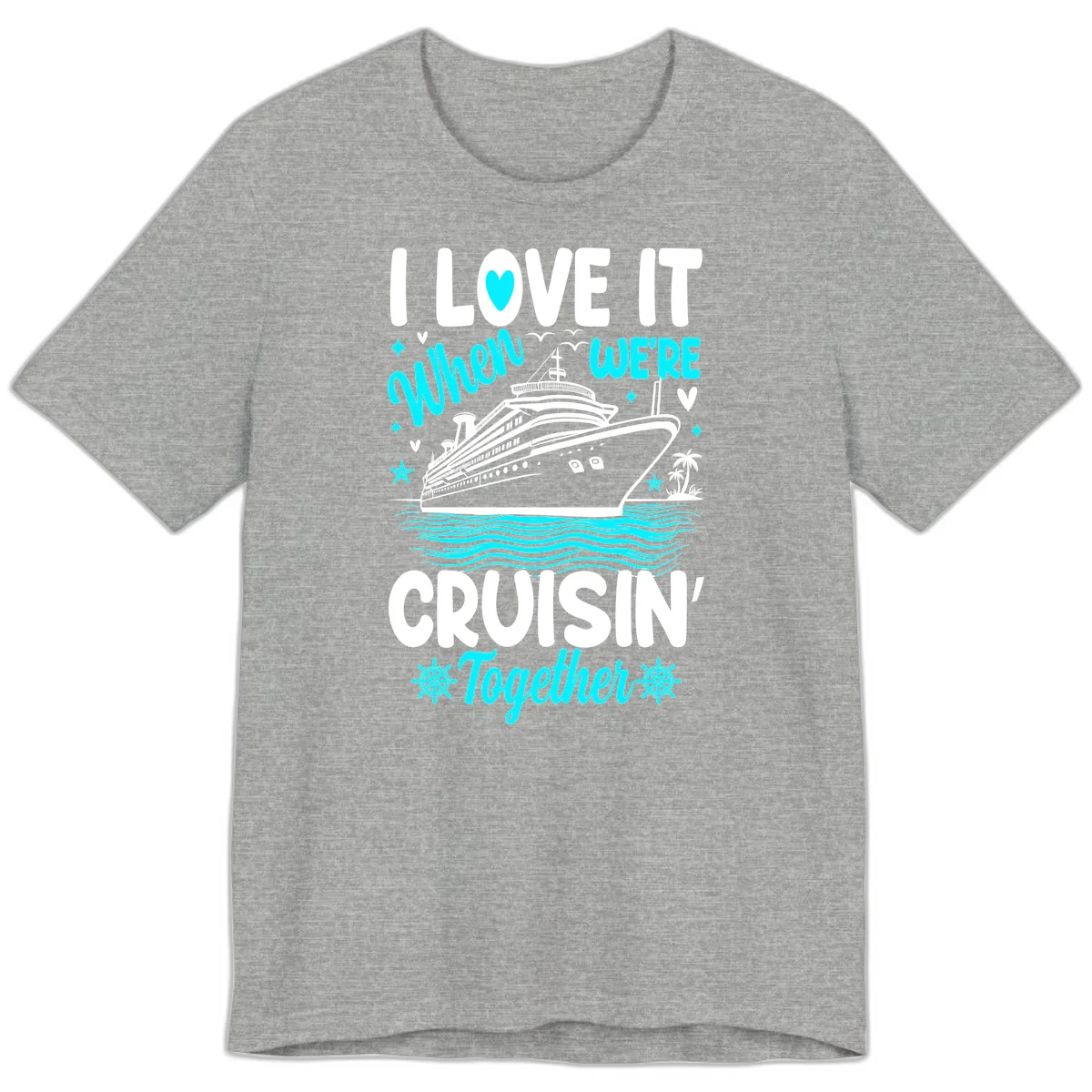 I Love It When We're Cruisin' Together Premium T-Shirt in Athletic Heather