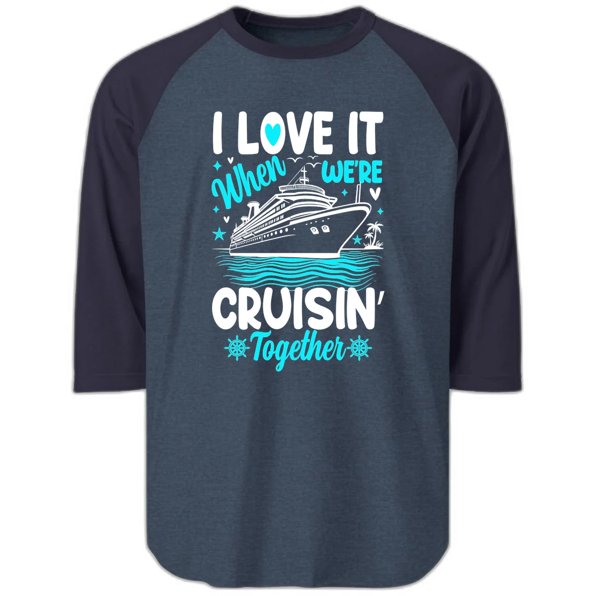 I Love It When We're Cruisin' Together Raglan 3/4 in Heather Denim Navy