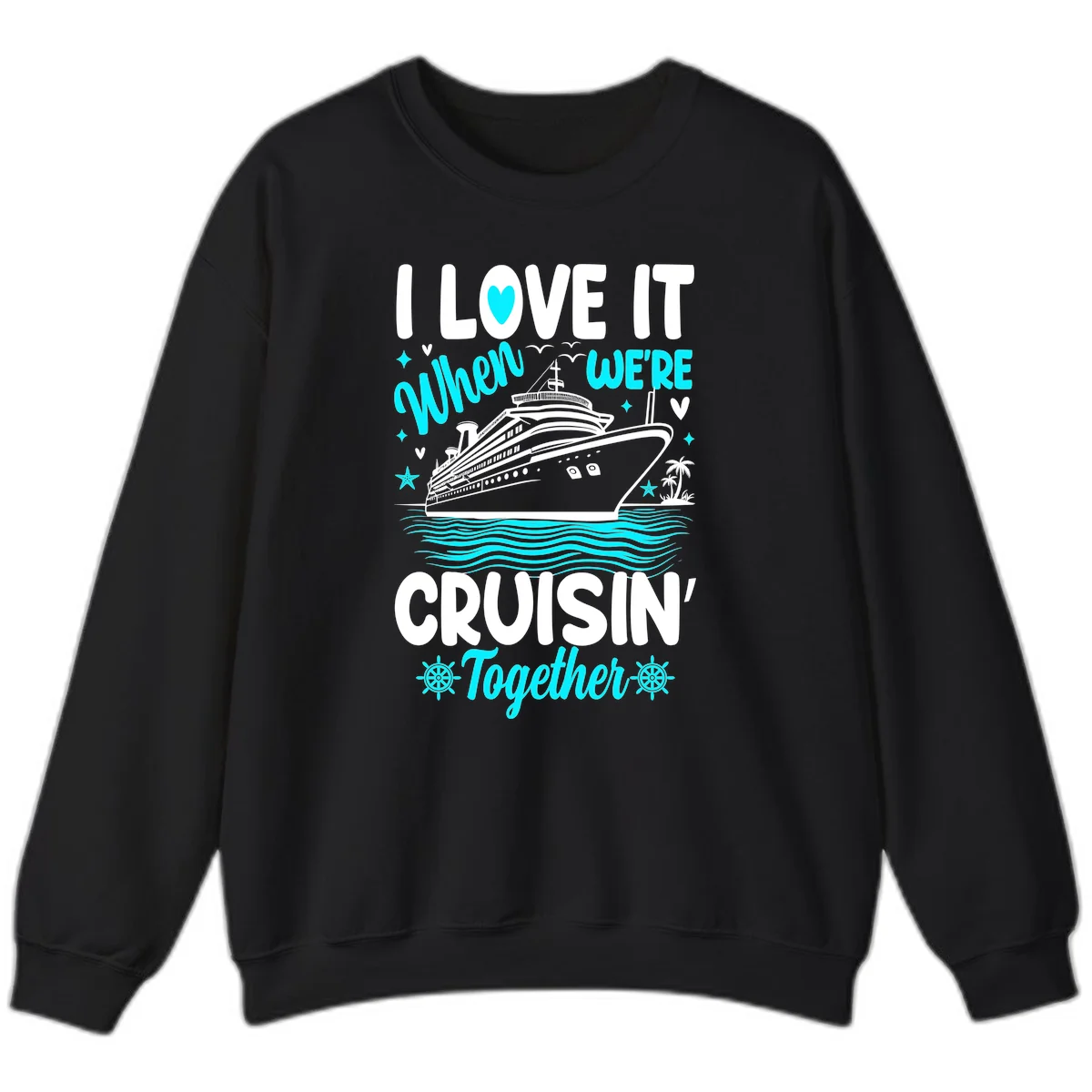 I Love It When We're Cruisin' Together Sweatshirt in Black