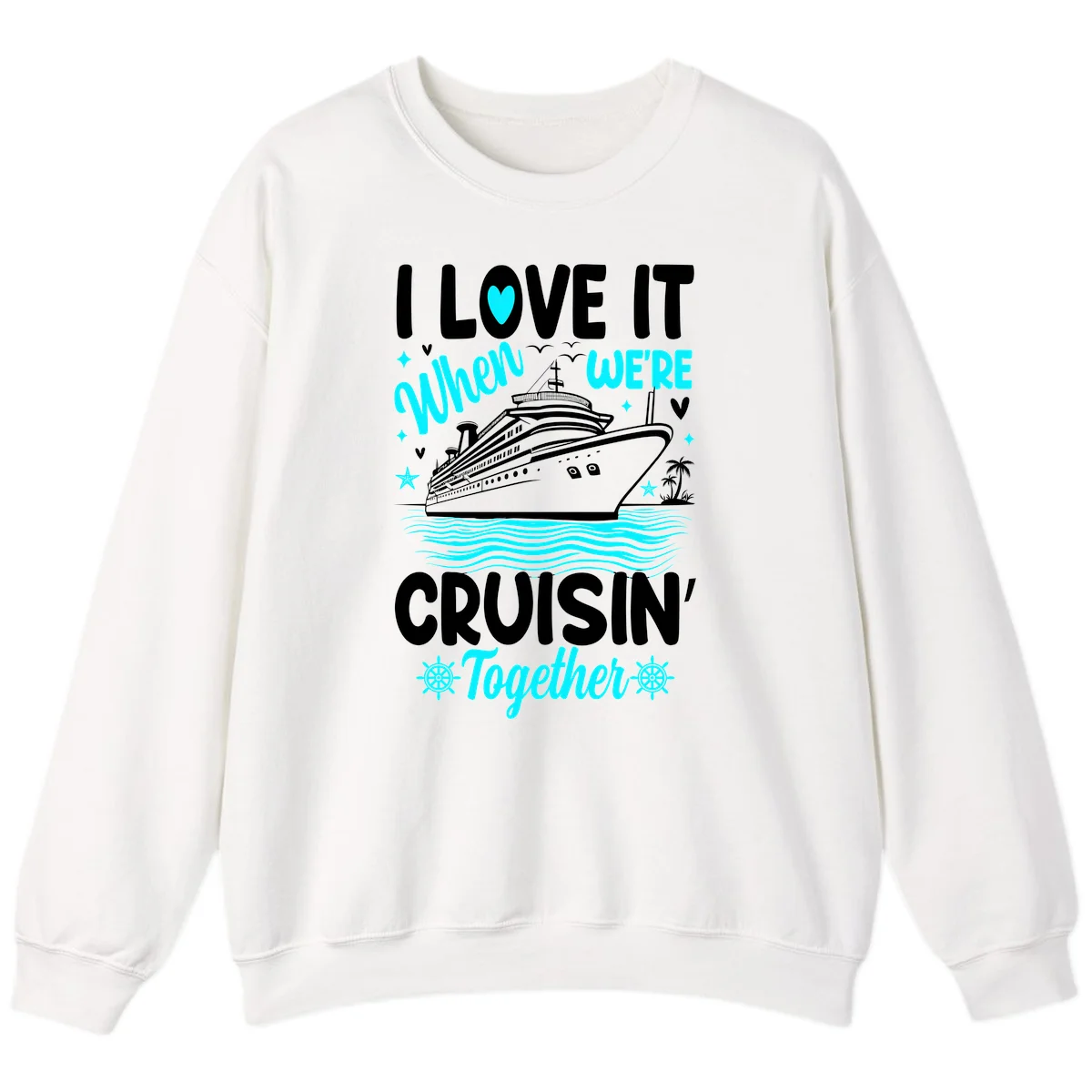 I Love It When We're Cruisin' Together Sweatshirt in White