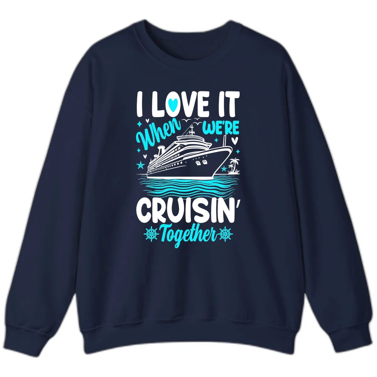 I Love It When We're Cruisin' Together Sweatshirt in Navy