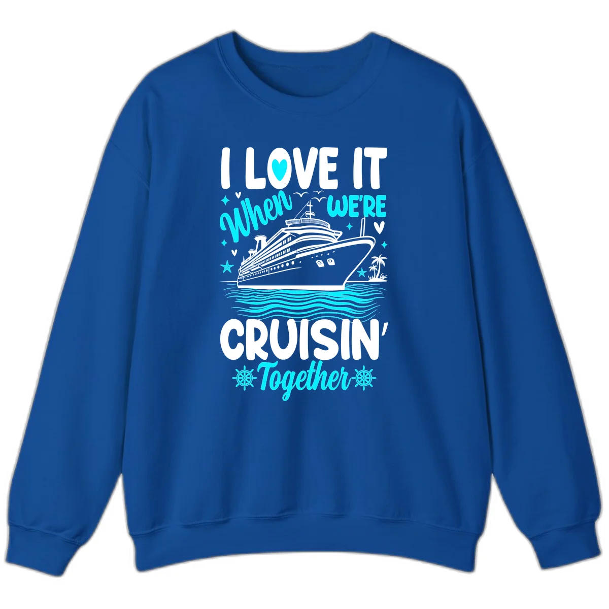 I Love It When We're Cruisin' Together Sweatshirt in Royal